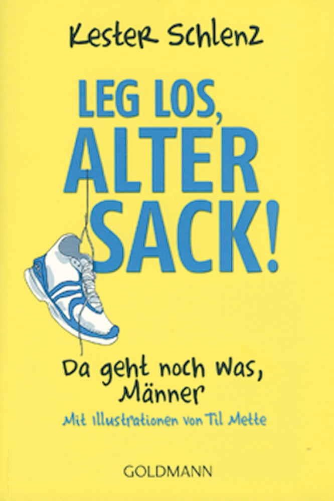 Leg los, alter Sack! - Kester Schlenz