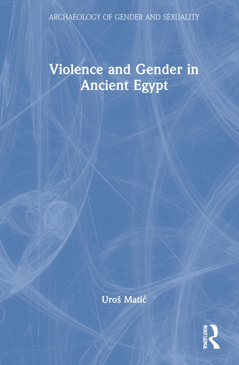 Violence and Gender in Ancient Egypt - Uroš Matic (Austrian Archaeological Institute, Austria)