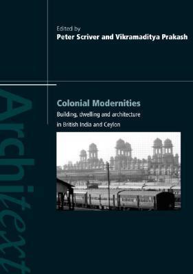 Colonial Modernities - Scriver, Peter|Prakash, Vikramaditya