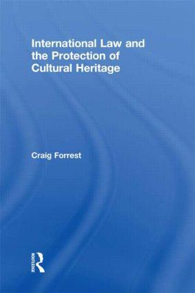 Forrest, C: International Law and the Protection of Cultural - Forrest, Craig (University of Queensland, Australia)