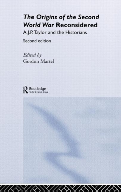 Origins of the Second World War Reconsidered - A.J.P. Taylor|Gordon (University of Northern British Columbia, Canada) Martel