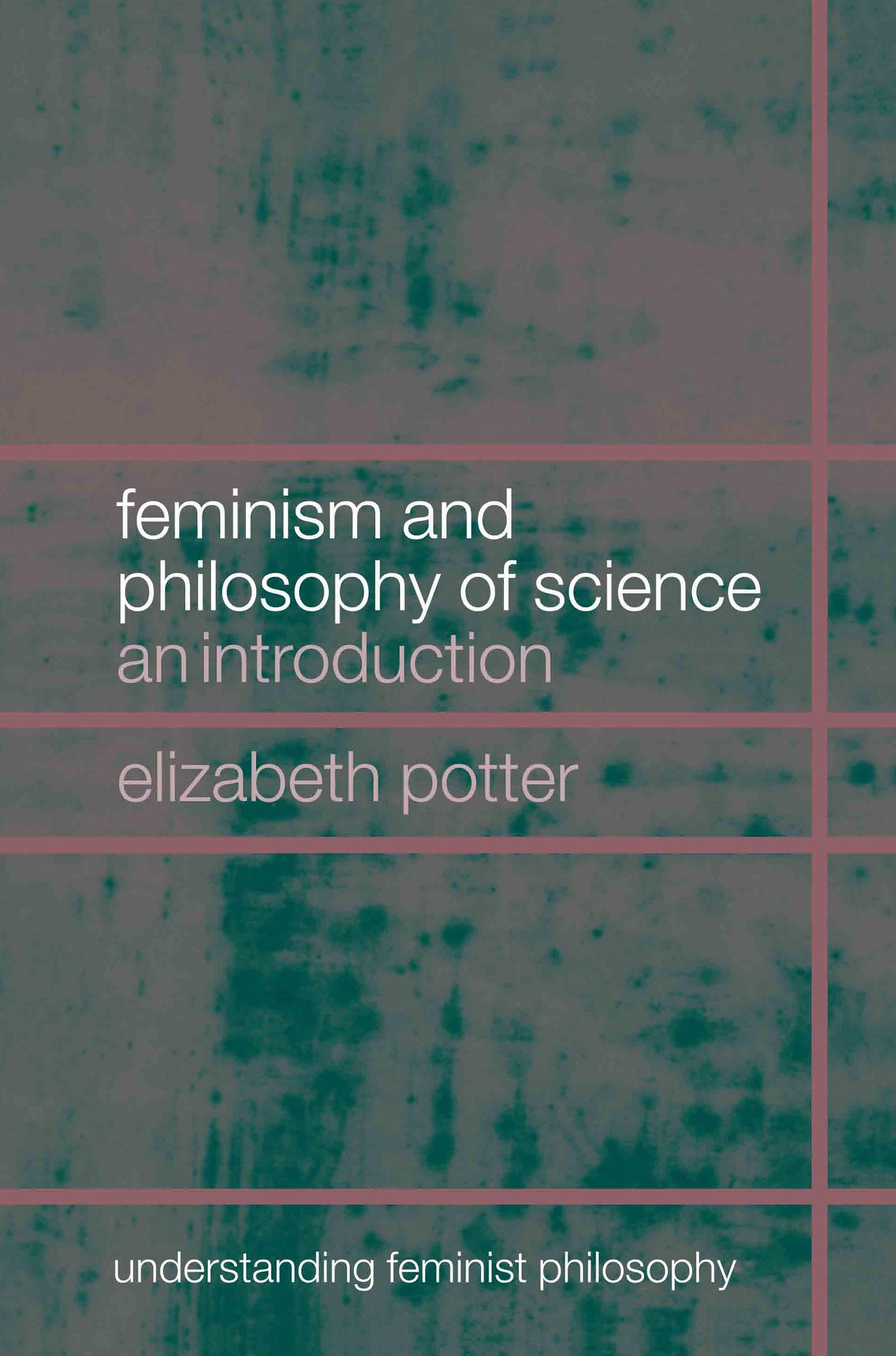 Potter, E: Feminism and Philosophy of Science - Elizabeth Potter (Mills College, Oakland, California, USA)