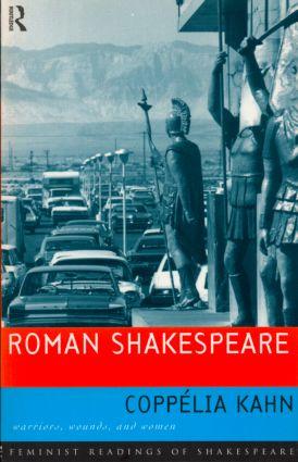 Kahn, C: Roman Shakespeare - Coppélia Kahn (Brown University, Providence, Rhode Island, USA Brown University, Providence, Rhode Island, USA Brown University, Providence, Rhode Island, USA Brown University Brown University, Providence, RI, USA Brown University Brown University, Provi