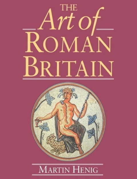 Henig, M: Art of Roman Britain - Martin Henig