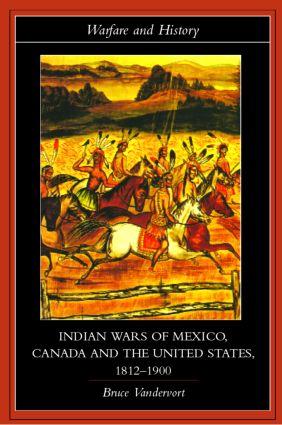 Vandervort, B: Indian Wars of Canada, Mexico and the United - Bruce Vandervort (Virginia Military Institute, US)