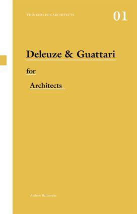 Deleuze & Guattari for Architects - Andrew Ballantyne