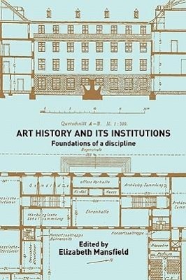 Mansfield, E: Art History and Its Institutions - Mansfield, Elizabeth