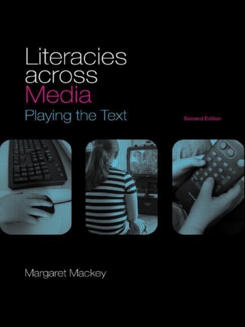 LITERACIES ACROSS MEDIA 2/E - Margaret Mackey (University of Alberat, Canada)