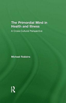 Robbins, M: Primordial Mind in Health and Illness - Michael Robbins (Boston Psychoanalytic Society, Massachusetts, USA)