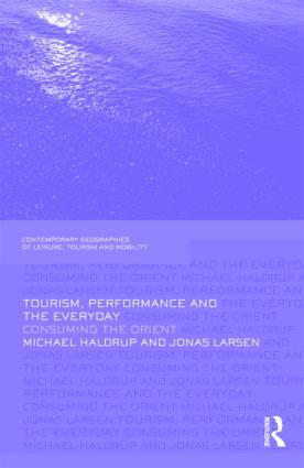 Haldrup, M: Tourism, Performance and the Everyday - Michael Haldrup|Jonas Larsen