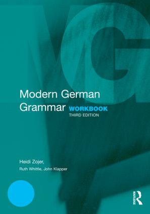 Zojer, H: Modern German Grammar Workbook - Heidi Zojer|John Klapper (University of Manchester, UK)|Ruth Whittle (University of Birmingham, UK)|William J Dodd (University of Manchester, UK)|Christine Eckhard-Black (University of Oxford, UK)