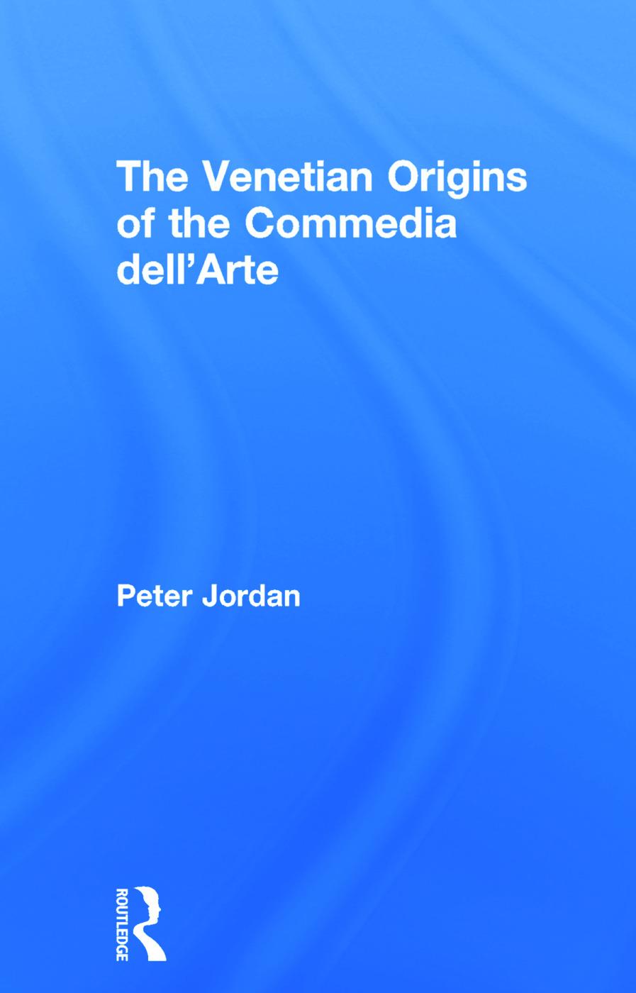 Jordan, P: The Venetian Origins of the Commedia dell\\ Art - Peter Jordan