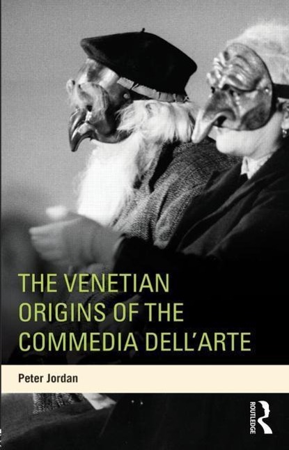 Jordan, P: Venetian Origins of the Commedia dell\\ Art - Peter Jordan