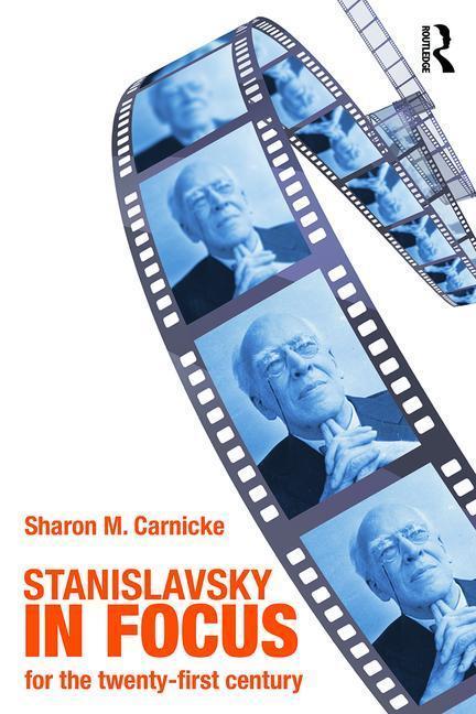 Carnicke, S: Stanislavsky in Focus - Sharon Marie Carnicke