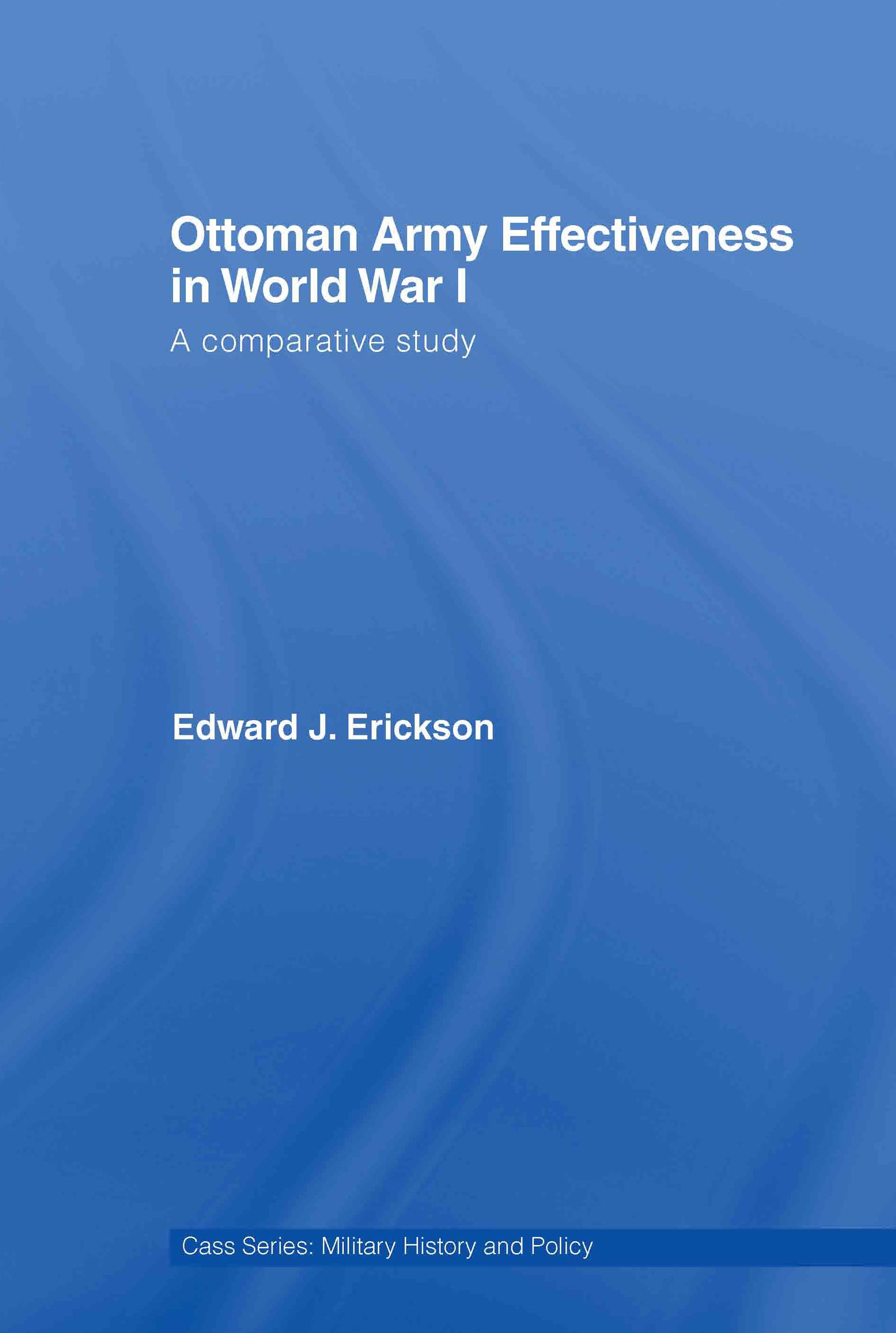 Erickson, E: Ottoman Army Effectiveness in World War I - Edward J. Erickson (University of Leeds, UK)