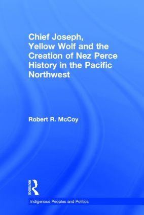 McCoy, R: Chief Joseph, Yellow Wolf and the Creation of Nez - Robert Ross McCoy