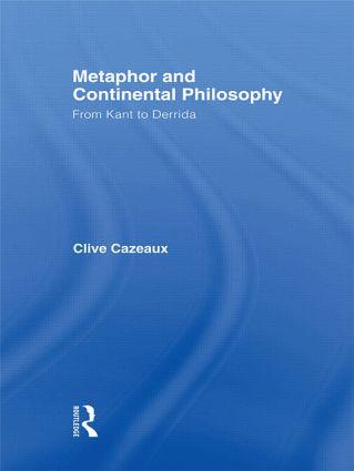 Cazeaux, C: Metaphor and Continental Philosophy - Clive Cazeaux