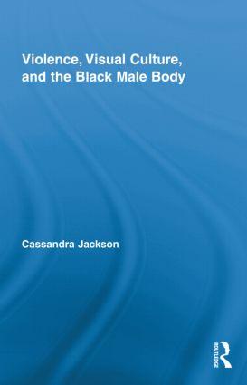 Jackson, C: Violence, Visual Culture, and the Black Male Bod - Cassandra Jackson