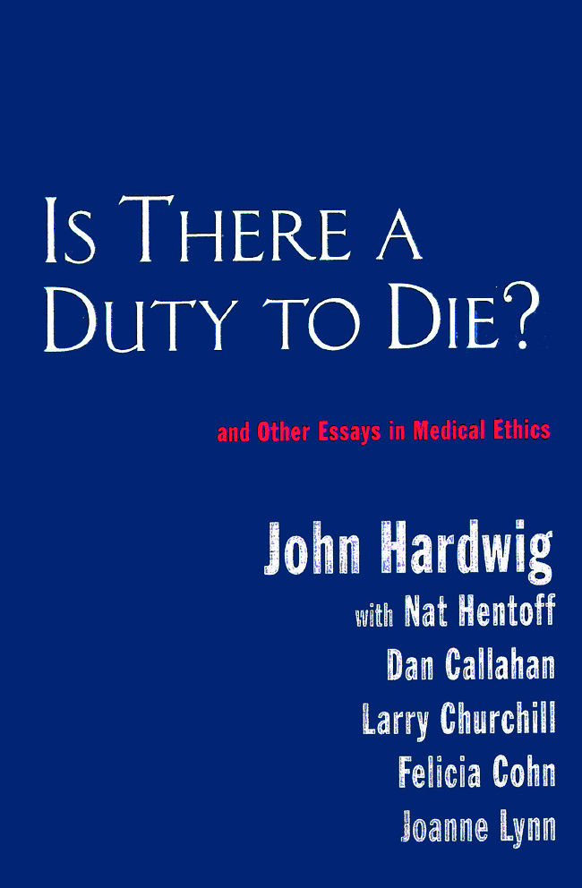 IS THERE A DUTY TO DIE - Hardwig, John|Hentoff, Nat