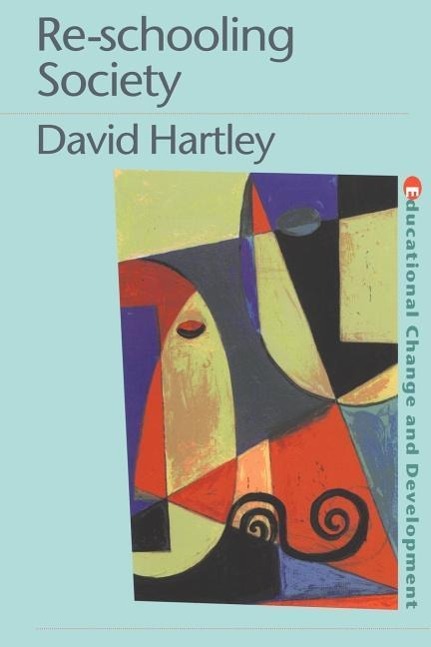 Hartley, D: Re-schooling Society - David Hartley (University of Glasgow, UK)