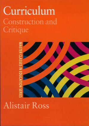 Ross, A: Curriculum: Construction and Critique - Prof Alistair Ross|Alistair Ross