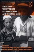 Beller-Hann, I: Situating the Uyghurs Between China and Cent - Ildiko Beller-Hann|M. Cristina Cesàro|Joanne Smith Finley