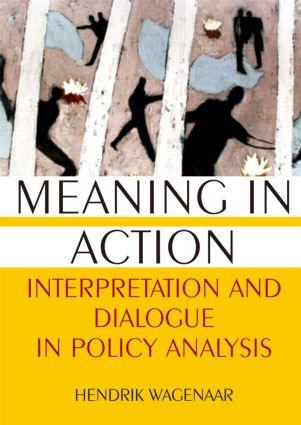 Meaning in Action: Interpretation and Dialogue in Policy Analysis - Hendrik Wagenaar