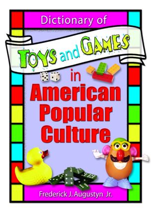 Dictionary of Toys and Games in American Popular Culture - Frank Hoffmann|Frederick J Augustyn, Jr|Martin J Manning