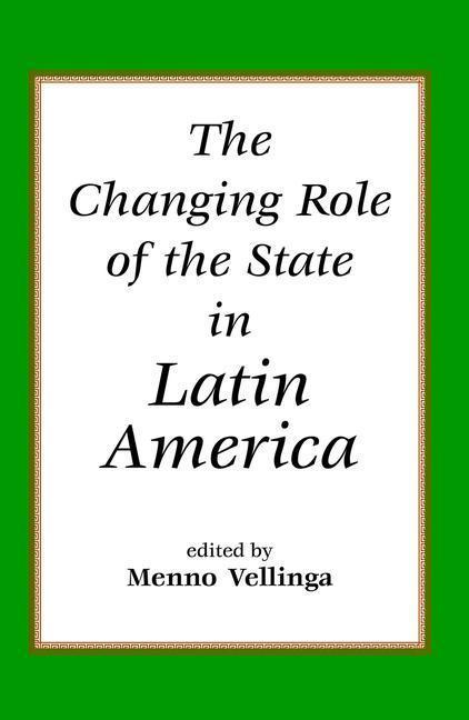 Vellinga, M: The Changing Role Of The State In Latin America - Menno Vellinga