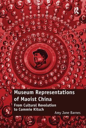 Barnes, A: Museum Representations of Maoist China - Amy Jane Barnes