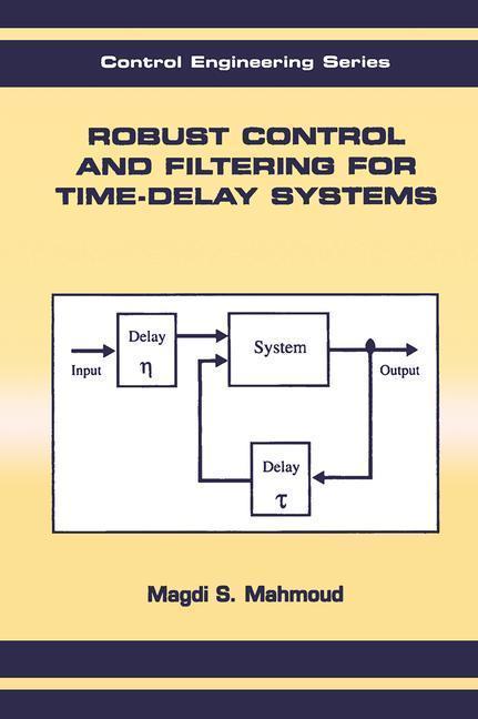 Mahmoud, M: Robust Control and Filtering for Time-Delay Syst - Magdi S. Mahmoud (King Fahd University for Petroleum and Minerals, Saudi Arabia)