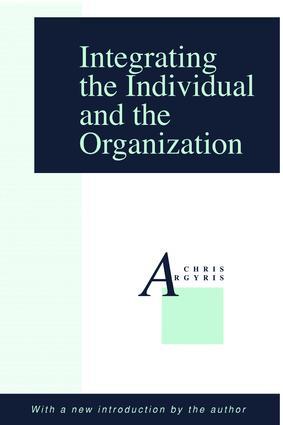 Integrating the Individual and the Organization - Chris Argyris