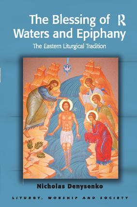 Denysenko, N: The Blessing of Waters and Epiphany - Nicholas E. Denysenko