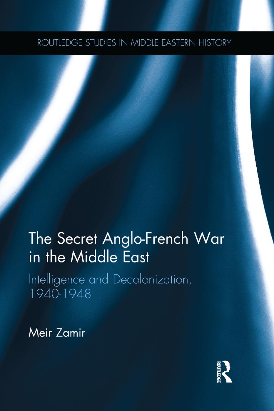 Zamir, M: The Secret Anglo-French War in the Middle East - Meir Zamir (Ben-Gurion University of the Negev, Israel)