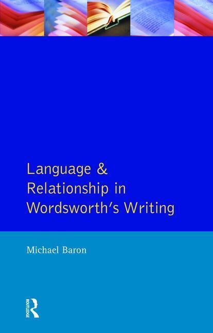 Baron, M: Language and Relationship in Wordsworth\\ s Writin - Michael Baron (American University, Washington, DC)