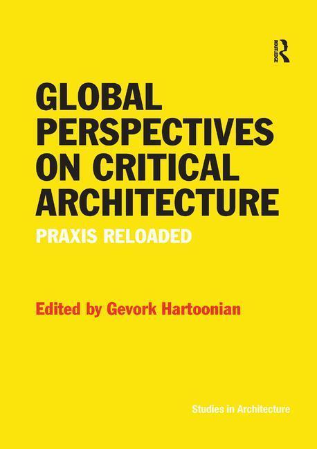 Hartoonian, G: Global Perspectives on Critical Architecture - Gevork Hartoonian (University of Canberra, Australia)