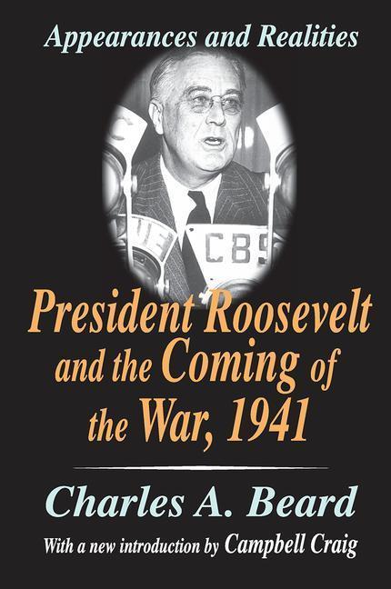 Beard, C: President Roosevelt and the Coming of the War, 194 - Charles A. Beard