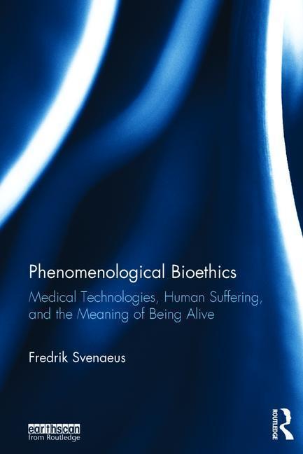 Svenaeus, F: Phenomenological Bioethics - Fredrik Svenaeus (Södertörn University, Sweden)