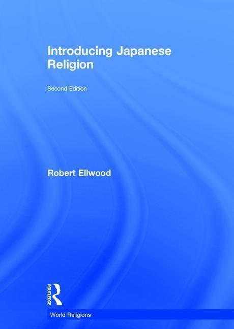 Ellwood, R: Introducing Japanese Religion - Robert Ellwood (University of Southern California, USA)