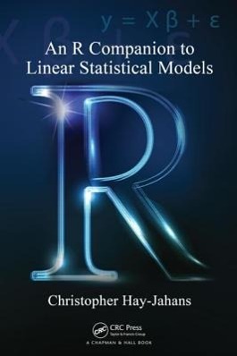 Hay-Jahans, C: An R Companion to Linear Statistical Models - Christopher Hay-Jahans