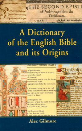 Gilmore, A: A Dictionary of the English Bible and its Origin - Alec Gilmore