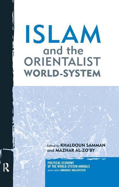 Samman, K: Islam and the Orientalist World-system - Khaldoun Samman|Mazhar Al-Zo'by