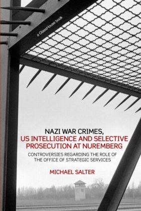 Nazi War Crimes, US Intelligence and Selective Prosecution at Nuremberg - Michael Salter (University of Western Sydney, Australia)