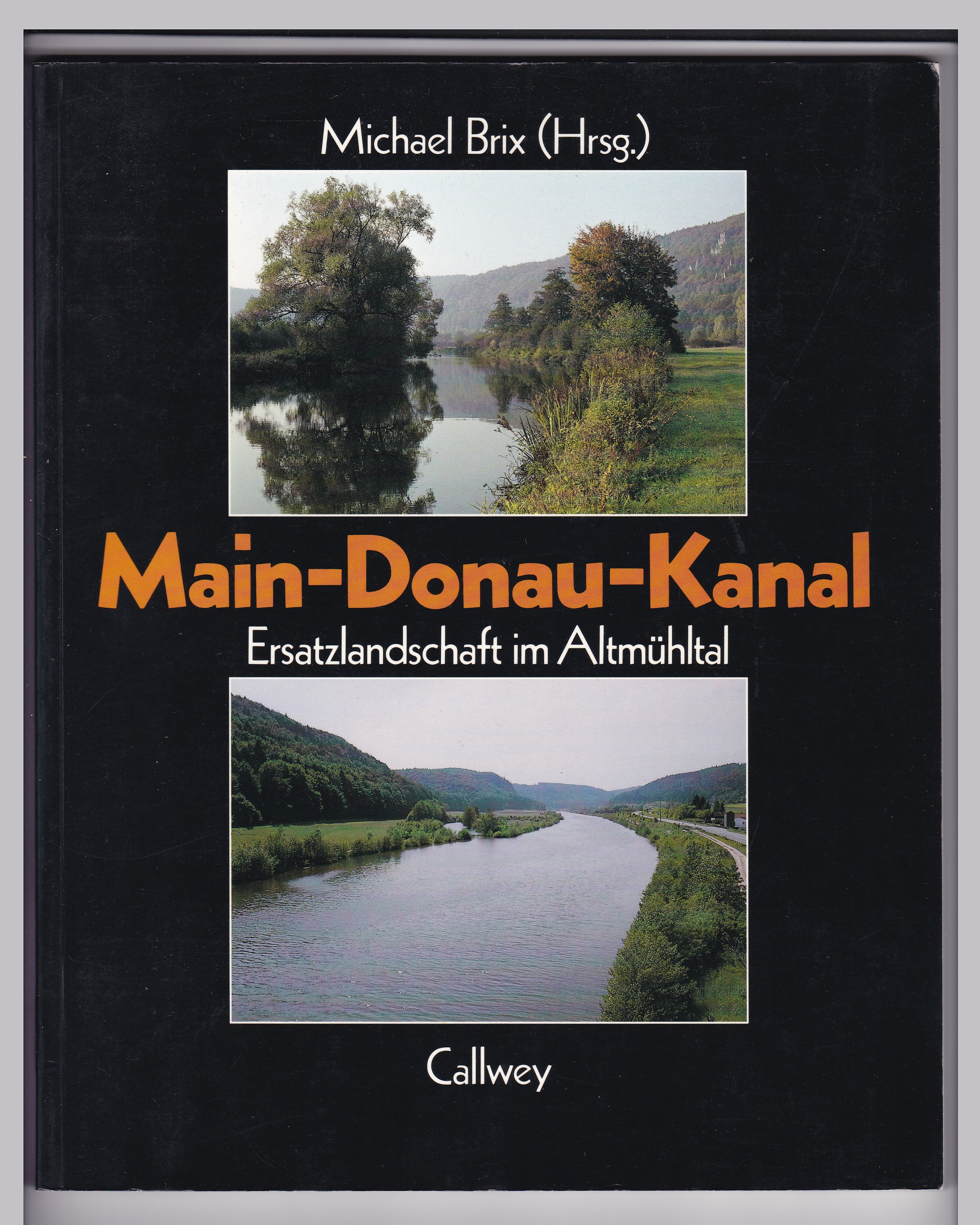 Main-Donau-Kanal. Ersatzlandschaft im Altmühltal. - Brix, Michael (Hrsg.)