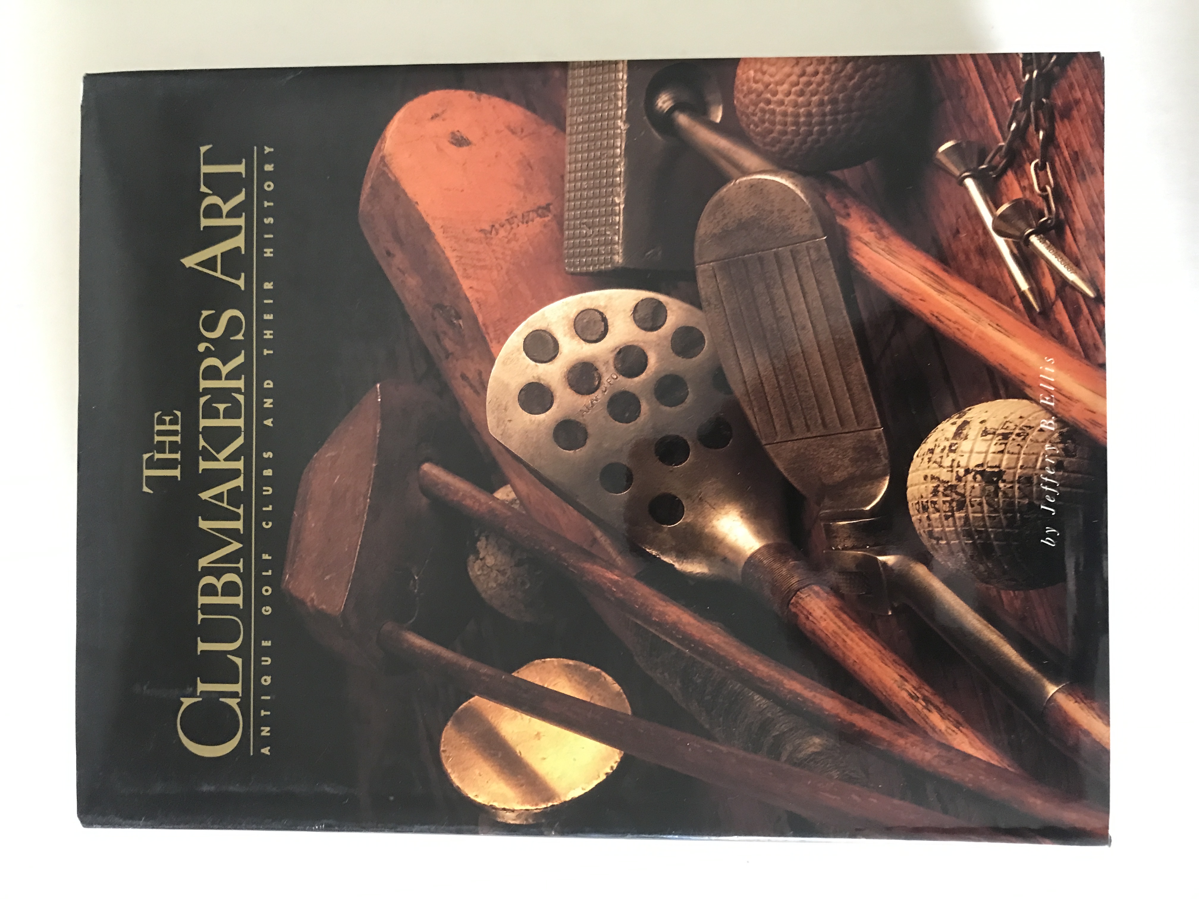 The Clubmaker's Art: Antique Golf Clubs & Their History by Ellis, Jeff;  Ellis, Jeffery B.: Very Good Hardcover (1997) 1st Edition., Signed by  Author