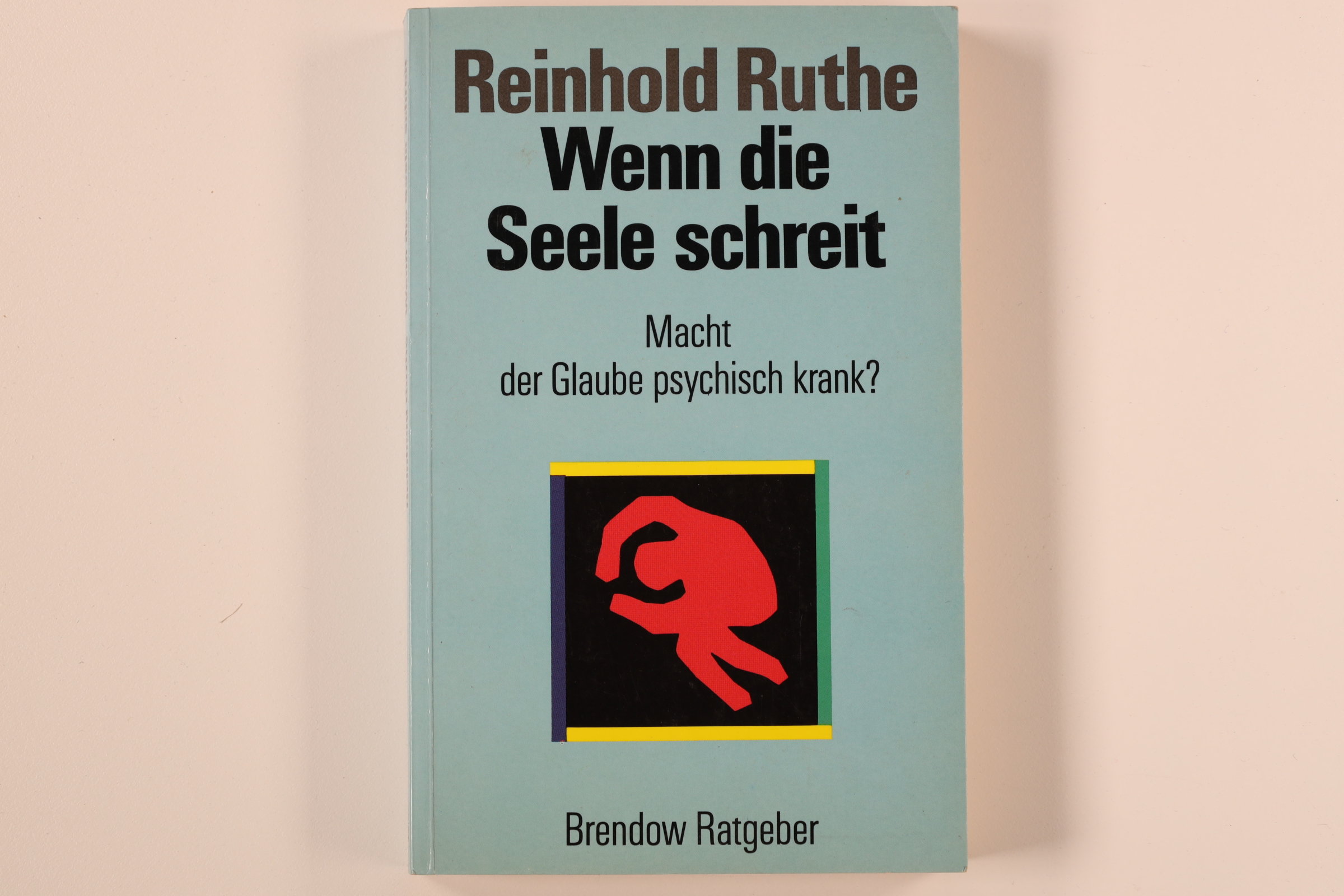 WENN DIE SEELE SCHREIT. macht der Glaube psychisch krank - Ruthe, Reinhold