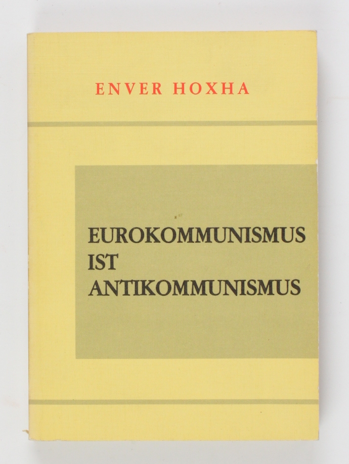 Eurokommunismus ist Antikommunismus - Enver, Hoxha