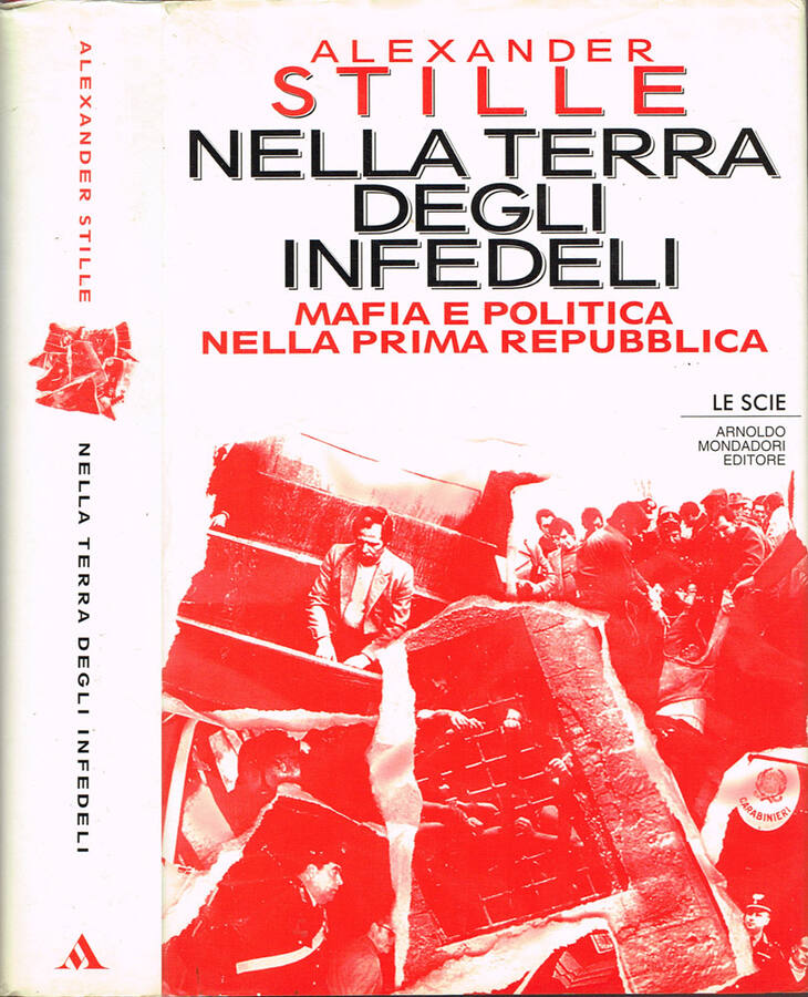 Nella terra degli infedeli Mafia e politica nella prima repubblica - Aexander Stille