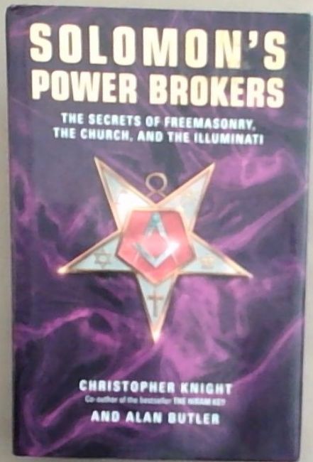 Solomon's Power Brokers: The Secrets of Freemasonry, the Church, and the Illuminati - Knight, Christopher; Butler, Alan