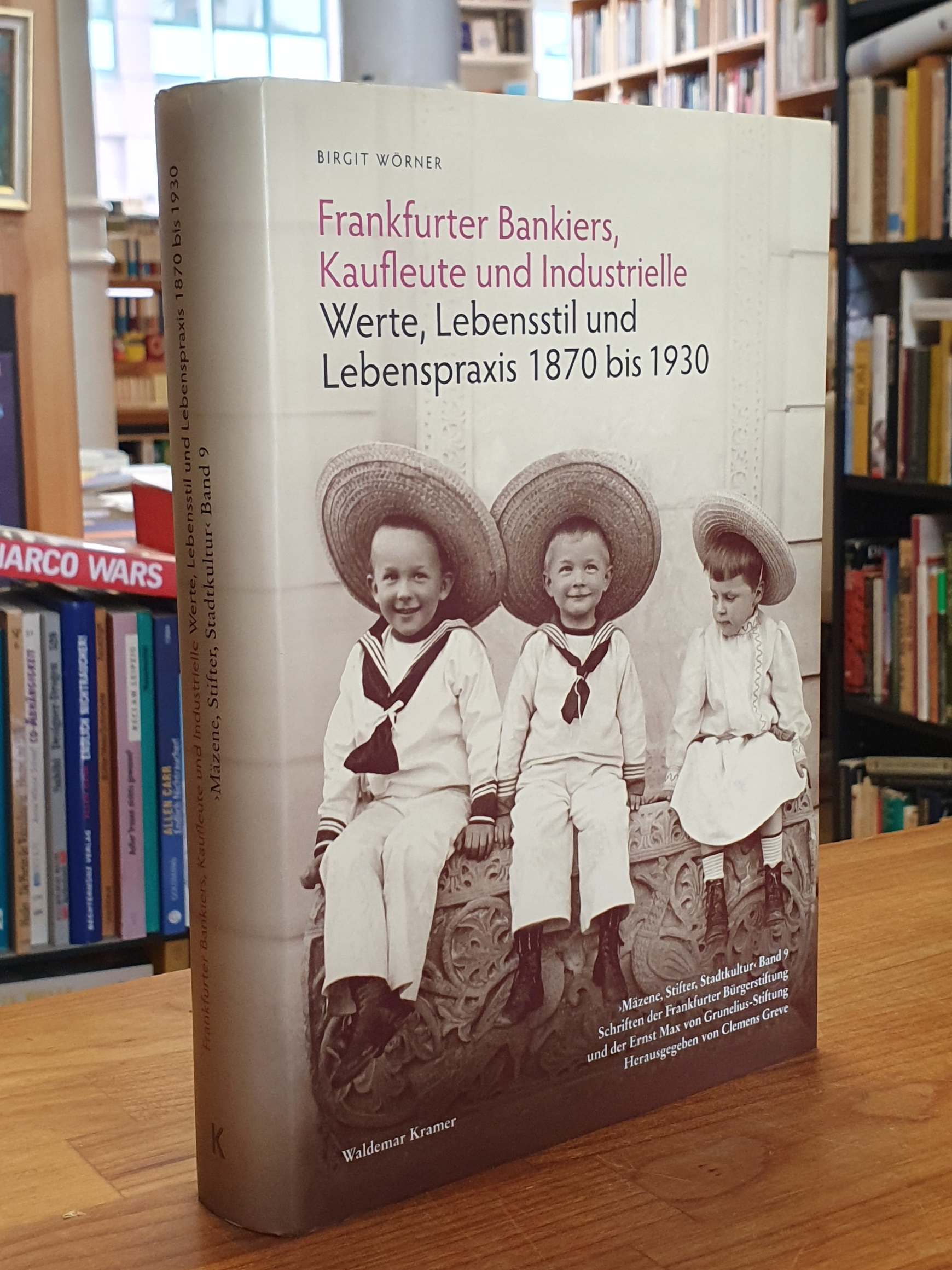 Frankfurter Bankiers, Kaufleute und Industrielle - Werte, Lebensstil und Lebenspraxis 1870 bis 1930, - Wörner, Birgit,